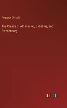 portada The Creeds of Athanasiud, Sabellius, and Swedenborg (en Inglés)