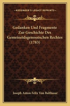 portada Gedanken Und Fragmente Zur Geschichte Des Gemeineidsgenossischen Rechtes (1783) (en Alemán)