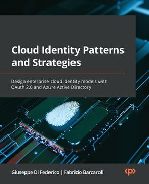 portada Cloud Identity Patterns and Strategies: Design enterprise cloud identity models with OAuth 2.0 and Azure Active Directory (en Inglés)
