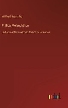 portada Philipp Melanchthon: und sein Anteil an der deutschen Reformation (in German)