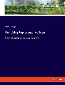 portada Our Living Representative Men: from official and original sources (en Inglés)