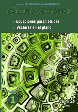 portada Cálculo vectorial libro 1- Parte IV: Ecuaciones paramétricas y Vectores en el plano