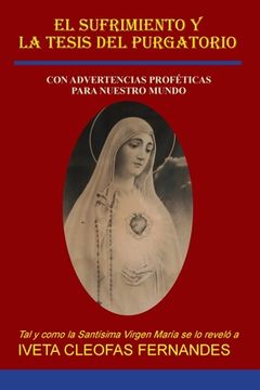 portada El Sufrimiento y la Tesis del Purgatorio: Con Advertencias Proféticas Para Nuestro Mundo (in Spanish)