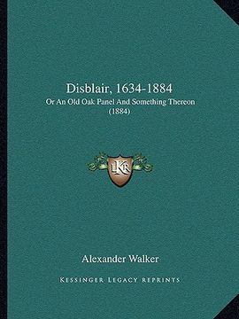 portada disblair, 1634-1884: or an old oak panel and something thereon (1884) (en Inglés)