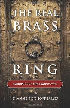 portada The Real Brass Ring: Change Your Life Course now (en Inglés)