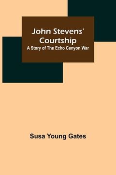 portada John Stevens' Courtship: A Story of the Echo Canyon War (en Inglés)