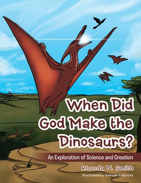 portada When Did God Make the Dinosaurs?: An Exploration of Science and Creation 