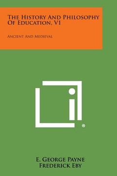portada The History and Philosophy of Education, V1: Ancient and Medieval