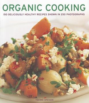 portada organic cooking: 150 deliciously healthy recipes shown in 250 photographs (in English)