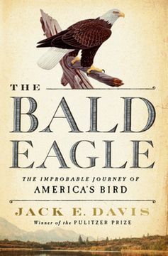 portada The Bald Eagle: The Improbable Journey of America'S Bird (in English)