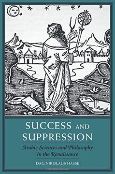 portada Success and Suppression: Arabic Sciences and Philosophy in the Renaissance (I Tatti Studies in Italian Renaissance History)