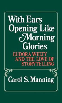portada with ears opening like morning glories: eudora welty and the love of storytelling