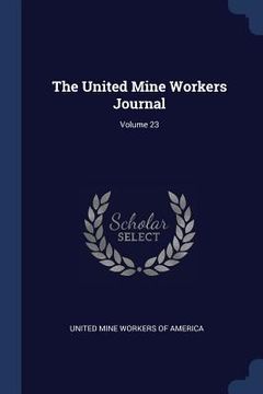 portada The United Mine Workers Journal; Volume 23 (en Inglés)