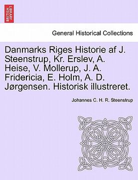portada Danmarks Riges Historie af J. Steenstrup, Kr. Erslev, A. Heise, V. Mollerup, J. A. Fridericia, E. Holm, A. D. Jørgensen. Historisk illustreret. (in Danés)
