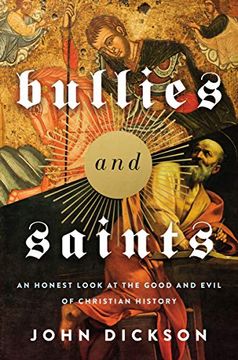 portada Bullies and Saints: An Honest Look at the Good and Evil of Christian History (en Inglés)
