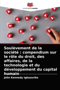 portada Soulèvement de la société: compendium sur le rôle du droit, des affaires, de la technologie et du développement du capital humain (en Francés)