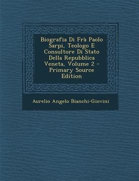 portada Biografia Di Fra Paolo Sarpi, Teologo E Consultore Di Stato Della Repubblica Veneta, Volume 2 (in Italian)