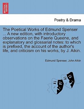 portada the poetical works of edmund spenser ... a new edition, with introductory observations on the faerie queene, and explanatory and glossarial notes: to