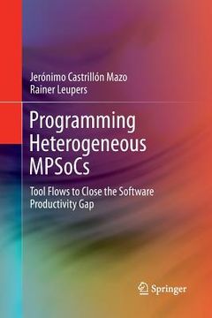 portada Programming Heterogeneous Mpsocs: Tool Flows to Close the Software Productivity Gap (en Inglés)