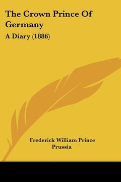 portada the crown prince of germany: a diary (1886) (in English)
