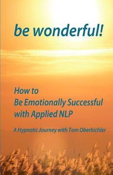 portada be wonderful! how to be emotionally successful with applied nlp (en Inglés)