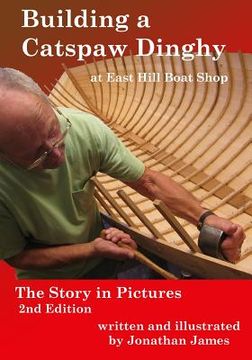 portada Building a Catspaw Dinghy at East Hill Boat Shop, 2nd Edition: The Story in Pictures