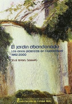 portada El Jardin Abandonado: Las Artes Plasticas en Ciudad Real (1962-2000)
