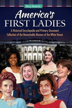 portada America's First Ladies: A Historical Encyclopedia and Primary Document Collection of the Remarkable Women of the White House