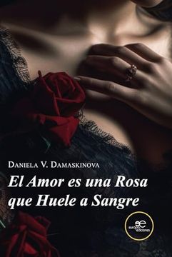 portada El Amor es una Rosa que Huele a Sangre (in Spanish)