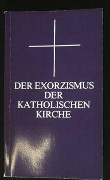 portada Der Exorzismus der Katholischen Kirche: Authent. Lat. Text Nach d. Von Papst Pius Xii. Erw. U. Genehmigten Fassung mit dt. Übers. (en Alemán)