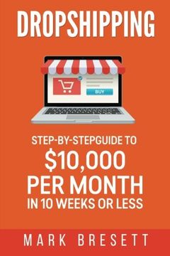 portada Dropshipping: Step-By-Step Guide to $10,000 per Month in 10 Weeks or Less 