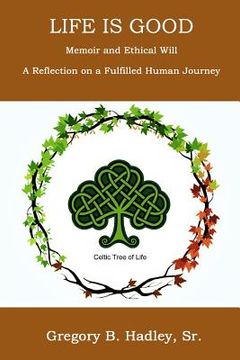 portada "Life is Good" - Memoir and Ethical Will: Reflection on a fulfilling human journey (en Inglés)