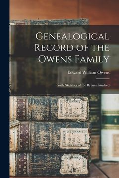 portada Genealogical Record of the Owens Family: With Sketches of the Byrnes Kindred (en Inglés)