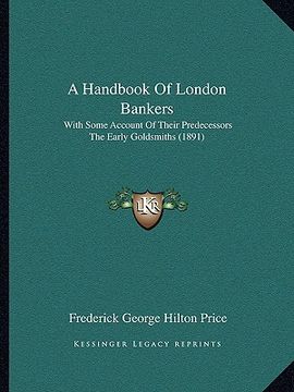 portada a handbook of london bankers: with some account of their predecessors the early goldsmiths (1891) (in English)