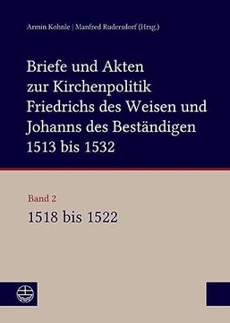 portada Briefe Und Akten Zur Kirchenpolitik Friedrichs Des Weisen Und Johanns...: Band 2: 1518-1522. Bearbeitet Von Stefan Michel, Beate Kusche, Ulrike Ludwig (in German)