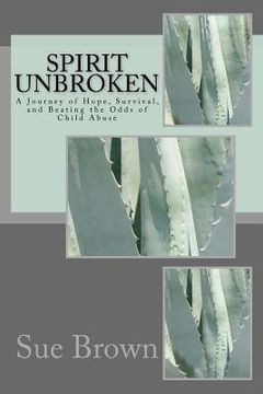 portada Spirit Unbroken: A journey of Hope, Survival, and Beating the Odds of Child Abuse (en Inglés)