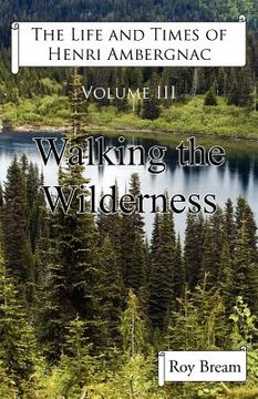 portada the life and times of henri ambergnac: volume iii - walking the wilderness (in English)