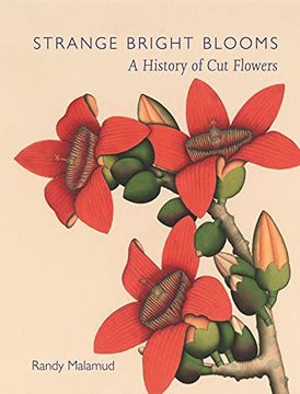 portada Strange Bright Blooms: A History of Cut Flowers (en Inglés)