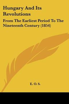 portada hungary and its revolutions: from the earliest period to the nineteenth century (1854)