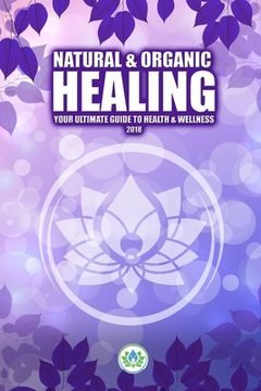 portada Natural & Organic Healing: Your Ultimate Guide to Health & Wellness (en Inglés)