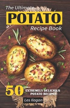 portada The Ultimate POTATO RECIPE BOOK: 50 Extremely Delicious Potato Recipes (en Inglés)