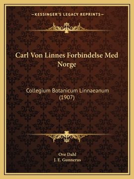 portada Carl Von Linnes Forbindelse Med Norge: Collegium Botanicum Linnaeanum (1907) (in Danés)