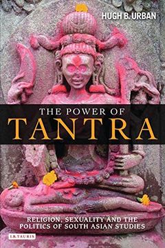 portada The Power of Tantra: Religion, Sexuality and the Politics of South Asian Studies (Library of Modern Religion) (en Inglés)