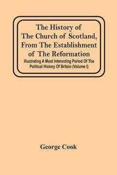 portada The History Of The Church Of Scotland, From The Establishment Of The Reformation: Illustrating A Most Interesting Period Of The Political History Of B (en Inglés)