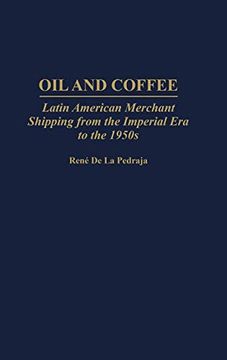 portada Oil and Coffee: Latin American Merchant Shipping From the Imperial era to the 1950S (en Inglés)
