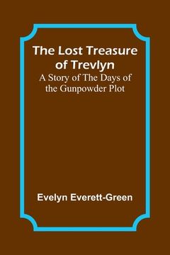 portada The Lost Treasure of Trevlyn: A Story of the Days of the Gunpowder Plot (en Inglés)