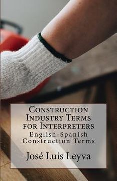 portada Construction Industry Terms for Interpreters: English-Spanish Construction Terms (en Inglés)