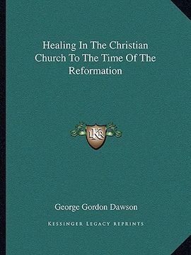 portada healing in the christian church to the time of the reformation (in English)
