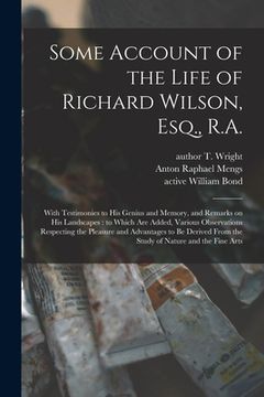 portada Some Account of the Life of Richard Wilson, Esq., R.A.: With Testimonies to His Genius and Memory, and Remarks on His Landscapes: to Which Are Added, (en Inglés)