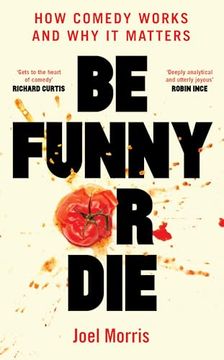 portada Be Funny or Die: How Comedy Works and Why It Matters (en Inglés)